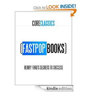 Henry Fords Secrets to Success (FastPop Books Core Classics) Henry 