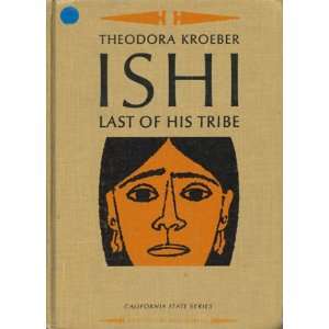  ISHI, LAST OF HIS TRIBE Theodora Kroeber, Ruth Robbins 