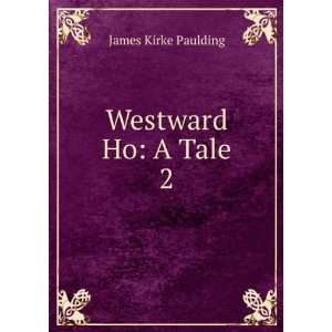  Westward Ho A Tale. 2 James Kirke Paulding Books