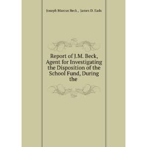 Report of J.M. Beck, Agent for Investigating the Disposition of the 