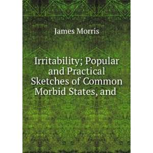   Practical Sketches of Common Morbid States, and . James Morris Books