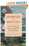 Married to Bhutan How One Woman Got Lost, Said I Do, and Found 
