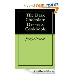 The Dark Chocolate Desserts Cookbook Jennifer Dittmar  