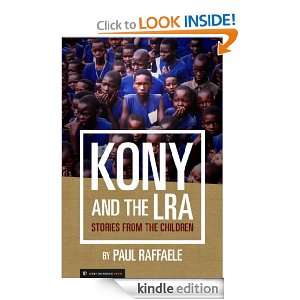 Kony and the LRA Stories from the Children Paul Raffaele  