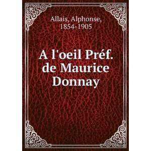  oeil PrÃ©f. de Maurice Donnay Alphonse, 1854 1905 Allais Books