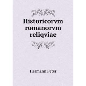  Historicorvm romanorvm reliqviae Hermann Peter Books