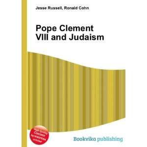  Pope Clement VIII and Judaism Ronald Cohn Jesse Russell 