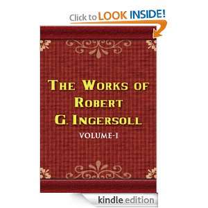 Works of Robert G. Ingersoll Volume I (Lectures) Robert G. Ingersoll 