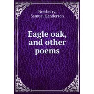    Eagle oak, and other poems Samuel Henderson. Newberry Books