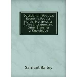   Literature, and Other Branches of Knowledge . Samuel Bailey Books