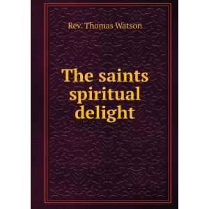  The saints spiritual delight Rev. Thomas Watson Books