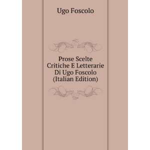   Letterarie Di Ugo Foscolo (Italian Edition) Ugo Foscolo Books