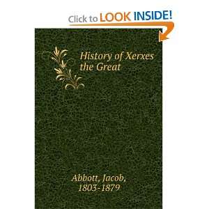  History of Xerxes the Great Jacob, 1803 1879 Abbott 