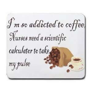   coffee, Nurses need a scientific calculator to take my pulse Mousepad