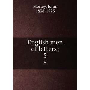  English men of letters;. 5 John, 1838 1923 Morley Books
