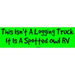  This Isnt A Logging Truck It Is A Spotted Owl RV Bumper 