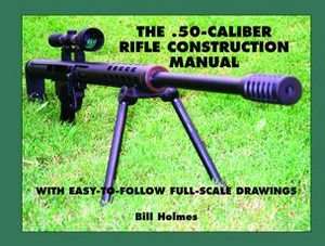 The .50 Caliber Rifle Construction Manual With Easy To Follow Full 