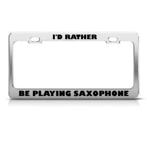  ID Rather Be Playing Saxophone Metal license plate frame 