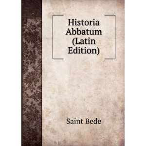  Historia Abbatum (Latin Edition) Saint Bede Books